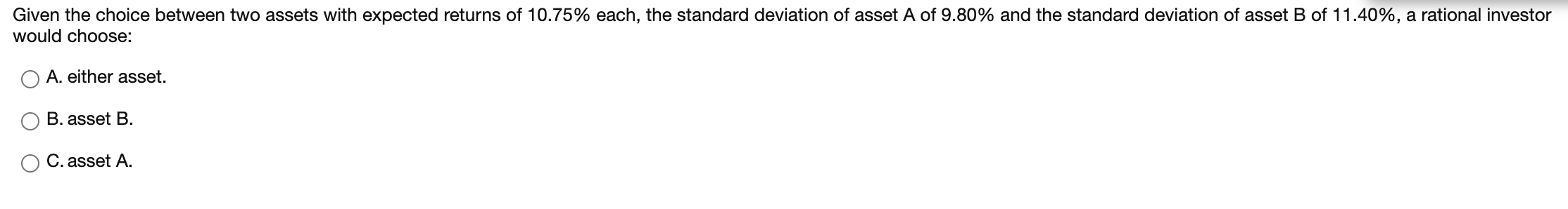 Given the choice between two assets with expected returns of 10.75%