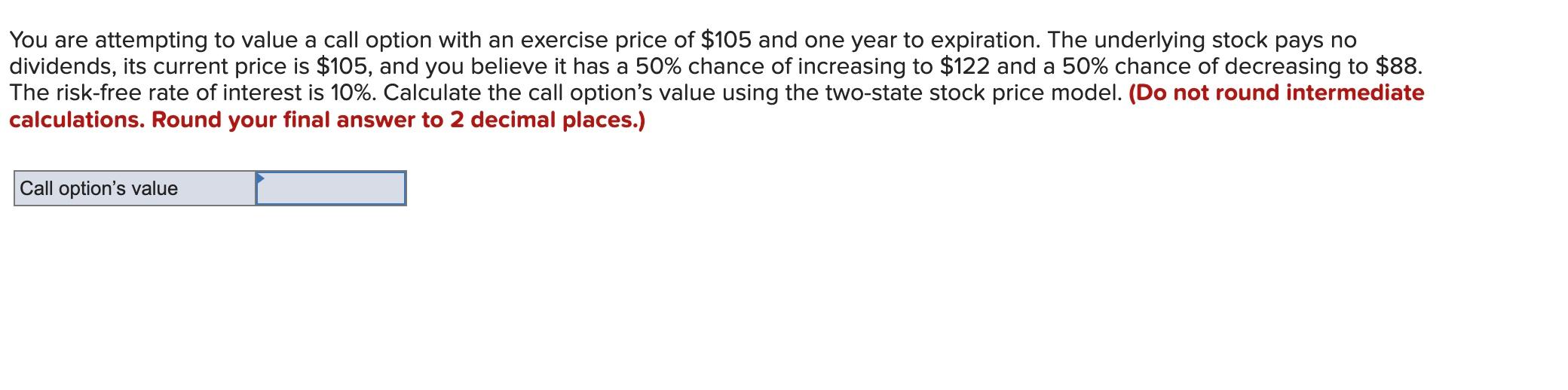  a You are attempting to value a call option with an