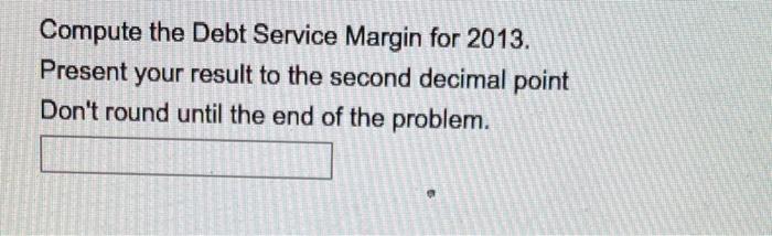 compute debt service margin for 2013?- I'm not sure which statement to
