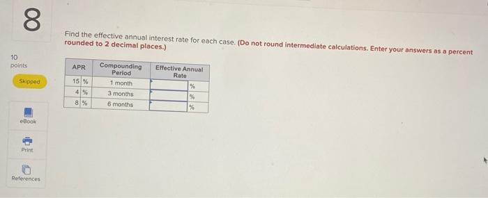  8. Find the effective annual interest rate for each case. (Do