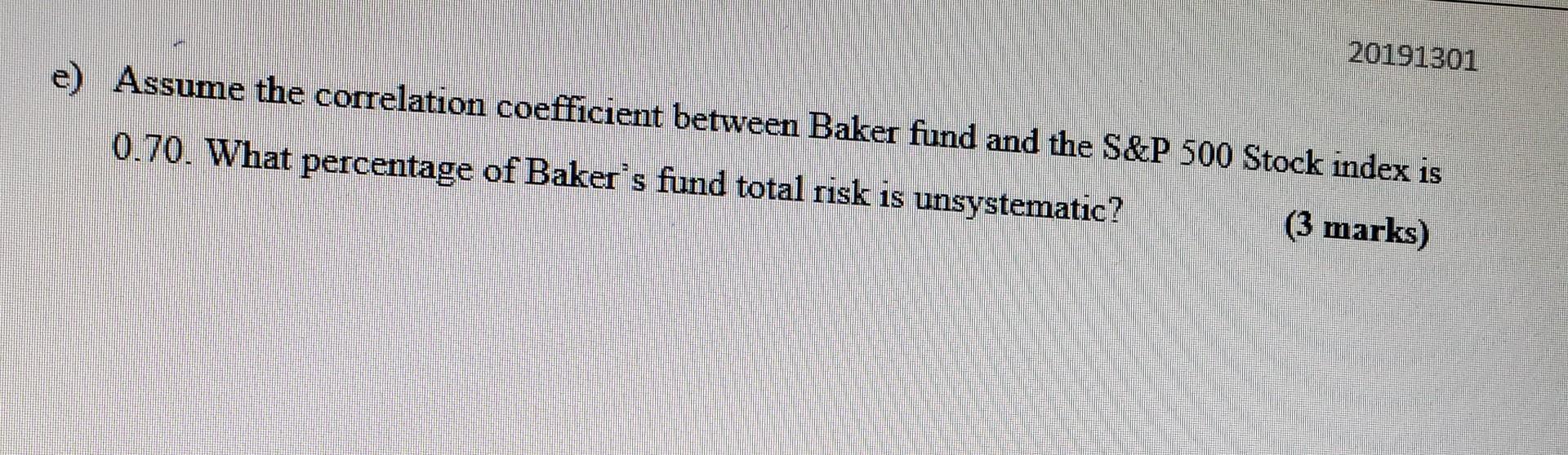  20191301 e) Assume the correlation coefficient between Baker fund and the