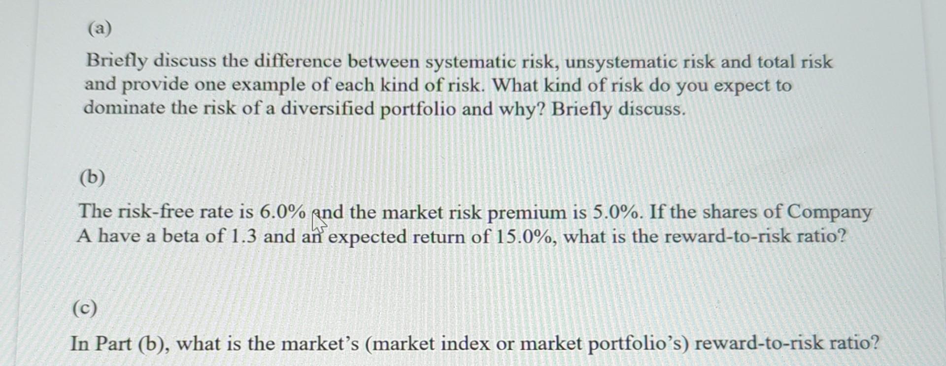  (a) Briefly discuss the difference between systematic risk, unsystematic risk and