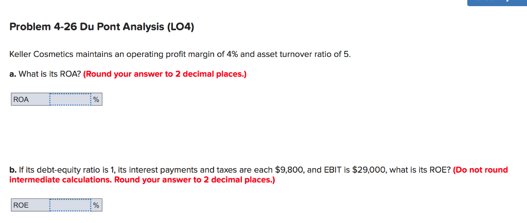  Problem 4-26 Du Pont Analysis (LO4) Keller Cosmetics maintains an operating