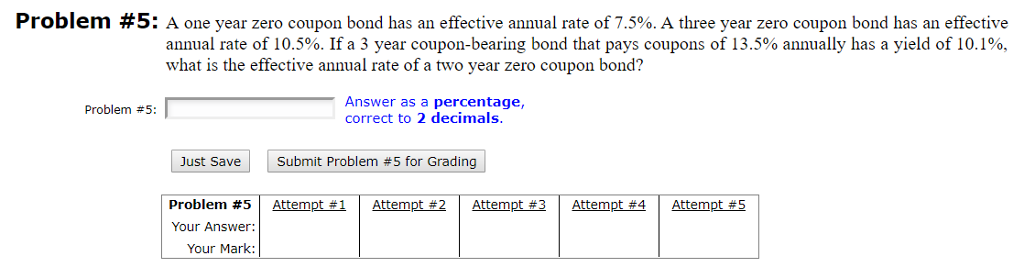 Problem #5 : A one year zero coupon bond has an