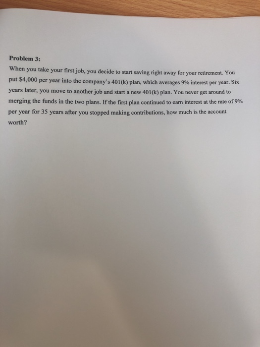  Problem 3: When you take your first job, you decide to