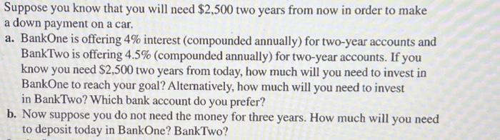  Suppose you know that you will need $2,500 two years from