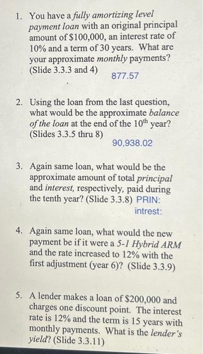  1. You have a fully amortizing level payment loan with an