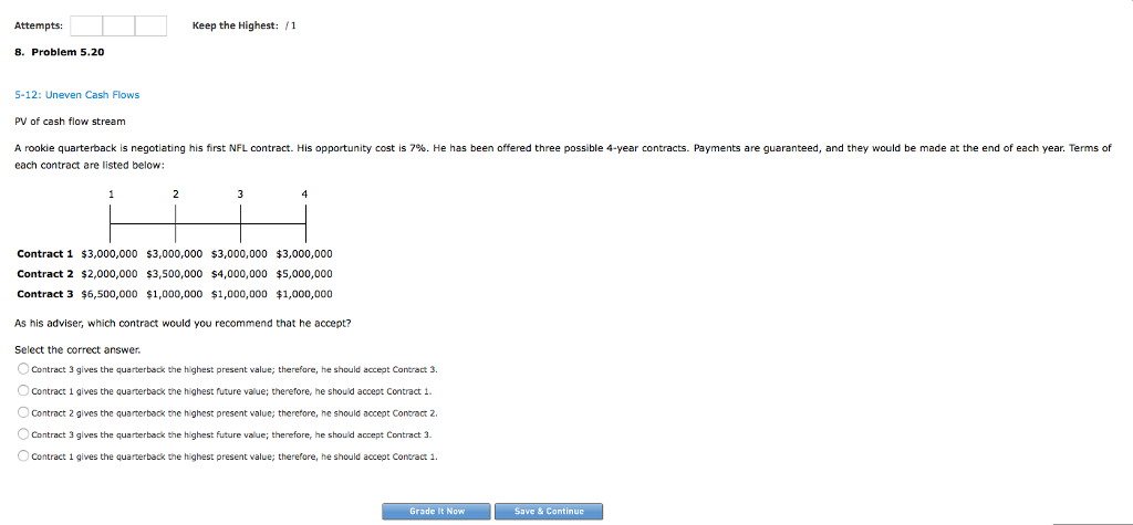 Attempts: Keep the Highest: 1 8. Problem 5.20 5-12: Uneven Cash
