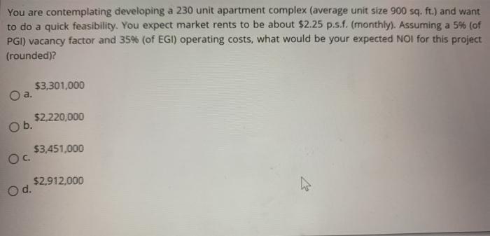  You are contemplating developing a 230 unit apartment complex (average unit