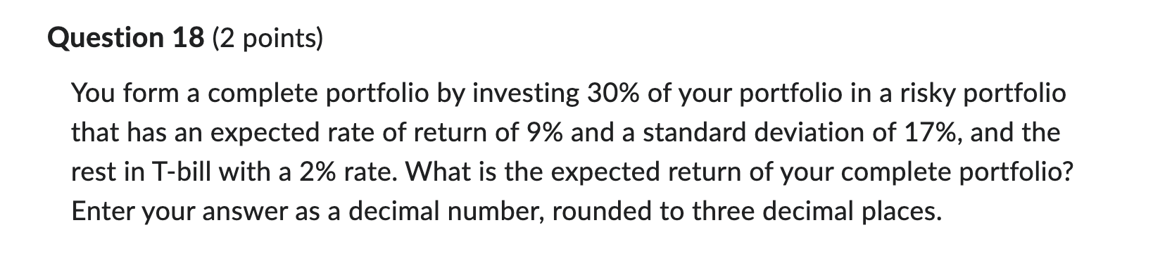 Question 18 (2 points) You form a complete portfolio by investing
