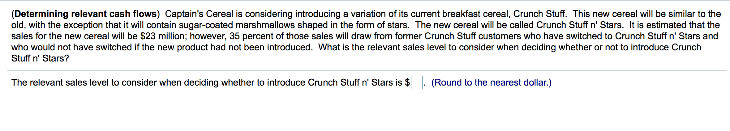 (Determining relevant cash flows) Captain's Cereal is considering introducing a variation
