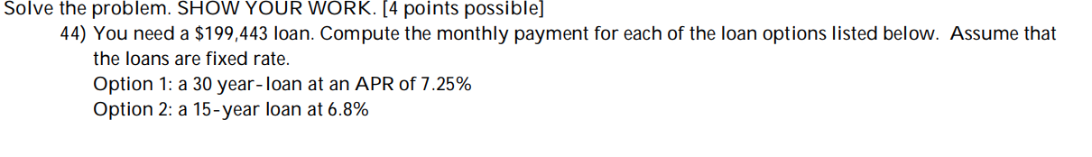  Solve the problem. SHOW YOUR WORK. [4 points possible] 44) You