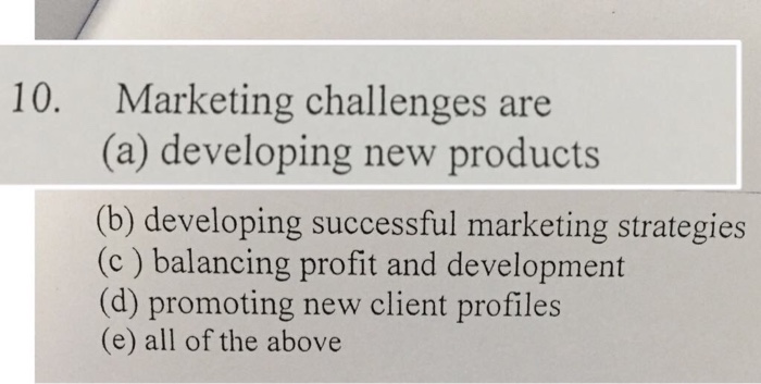  10. Marketing challenges are (a) developing new products (b) developing successful
