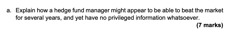  a. Explain how a hedge fund manager might appear to be