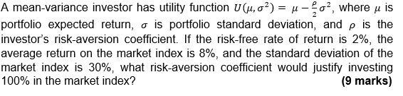  A mean-variance investor has utility function U(u, o) = u-202, where