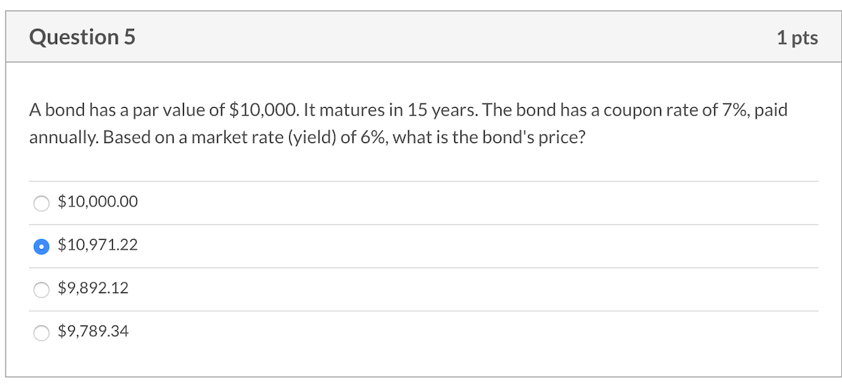  Question 5 1 pts A bond has a par value of