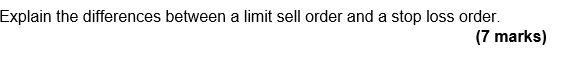 Explain the differences between a limit sell order and a stop