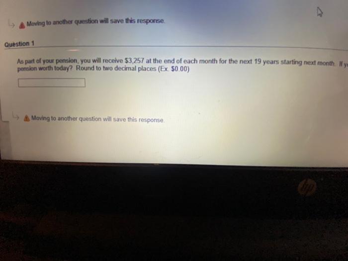  Moving to another question will save this response. Question 1 As