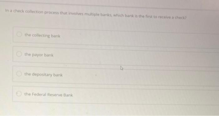  In a check collection process that involves multiple banks which bank