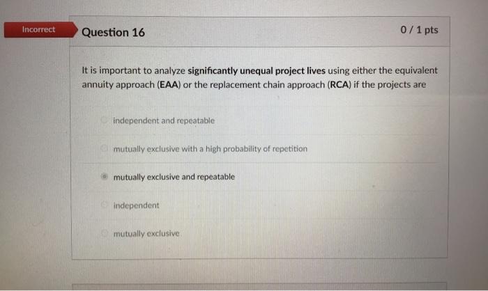  It is important to analyze significantly unequal project lives using either