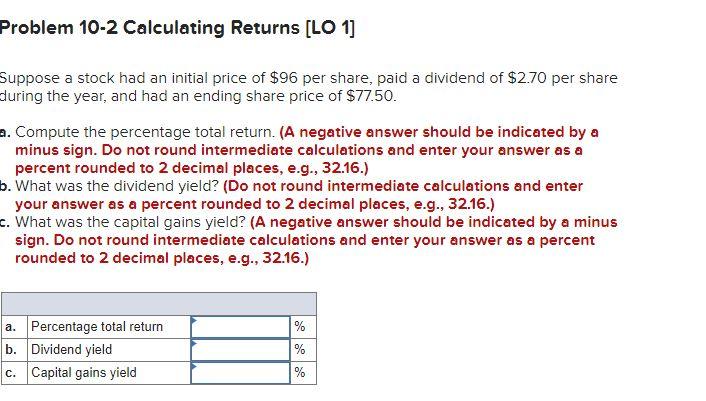  Problem 10-2 Calculating Returns [LO 1] Suppose a stock had an