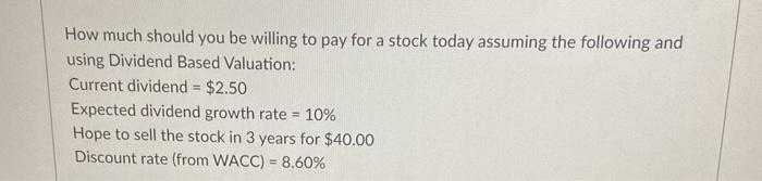 please show full solution. How much should you be willing to pay