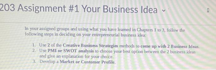 please answer 203 Assignment #1 Your Business Idea In your assigned groups