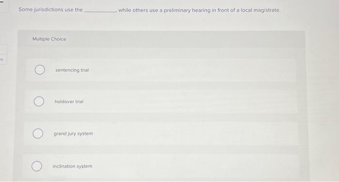  Some jurisdictions use the , while others use a preliminary hearing