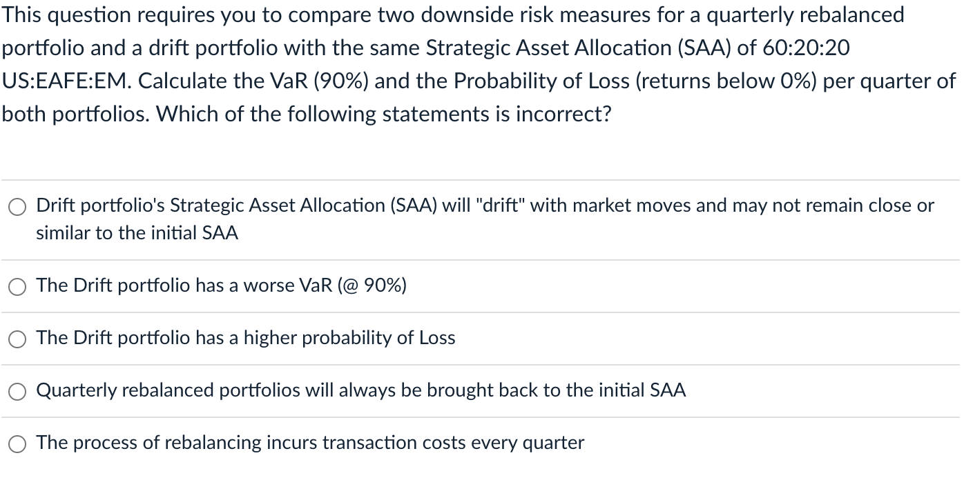 This question requires you to compare two downside risk measures for