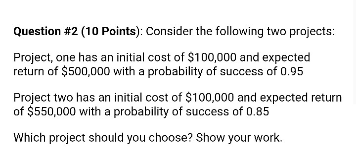  Question #2 (10 Points): Consider the following two projects: Project, one