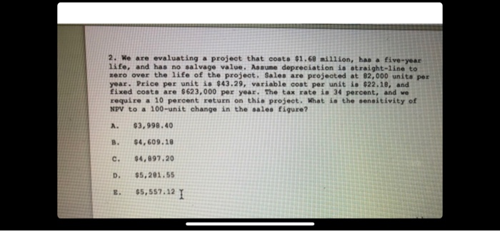  2. We are evaluating a project that costs $1.68 million, has