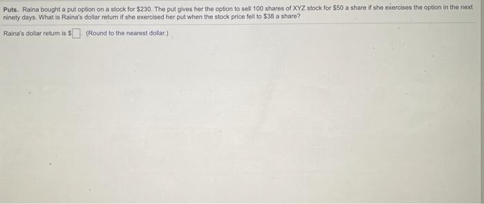  Puts. Raina bought a put option on a stock for $230.