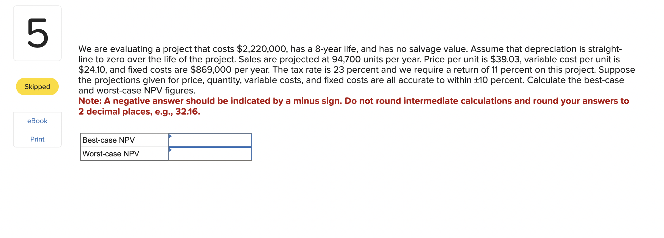  We are evaluating a project that costs $2,220,000, has a 8-year