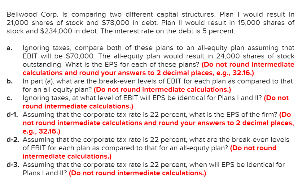 Bellwood Corp. is comparing two different capital structures. Plan I would