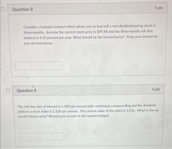 8 and 9 please Question 8 5 pts Consider a forward contract