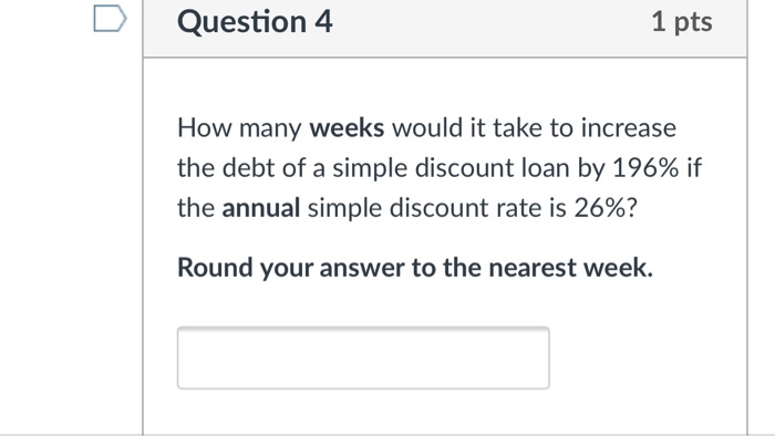  Question 4 1 pts How many weeks would it take to