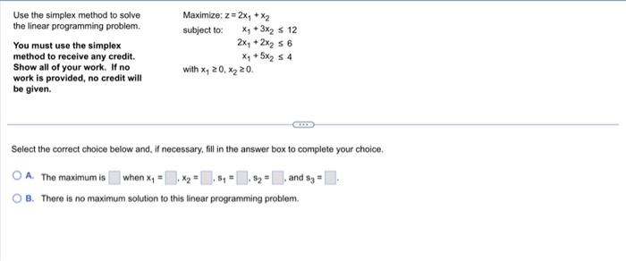  Use the simplex method to solve Maximize: z=2x1+x2 the linear programming