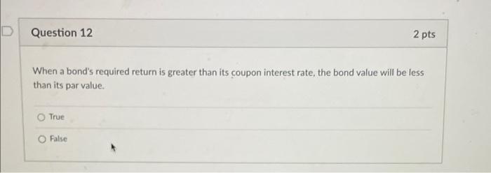  Question 12 2 pts When a bond's required return is greater