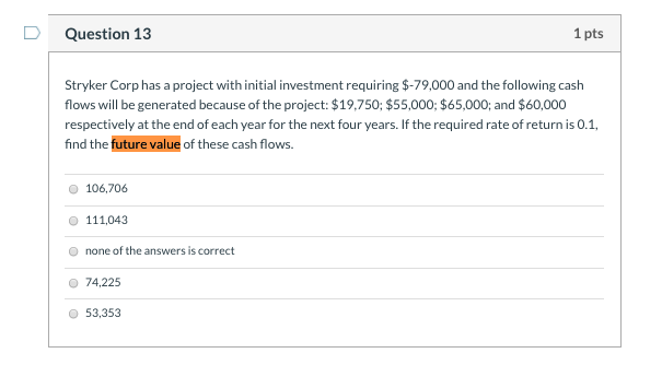 Question 13 1 pts Stryker Corp has a project with initial