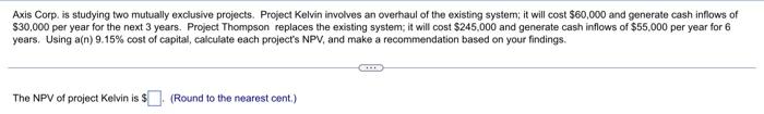 please answer this Axis Corp. is studying two mutually exclusive projects. Project