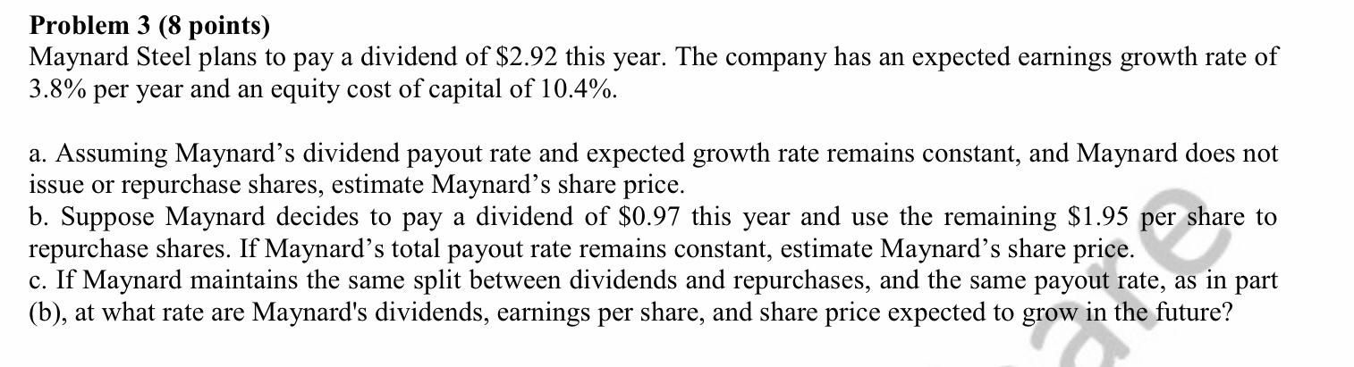 Problem 3 (8 points) Maynard Steel plans to pay a dividend