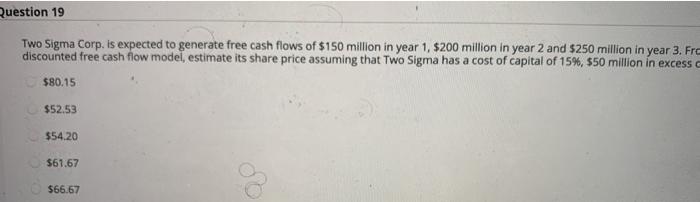  Question 19 Two Sigma Corp. is expected to generate free cash