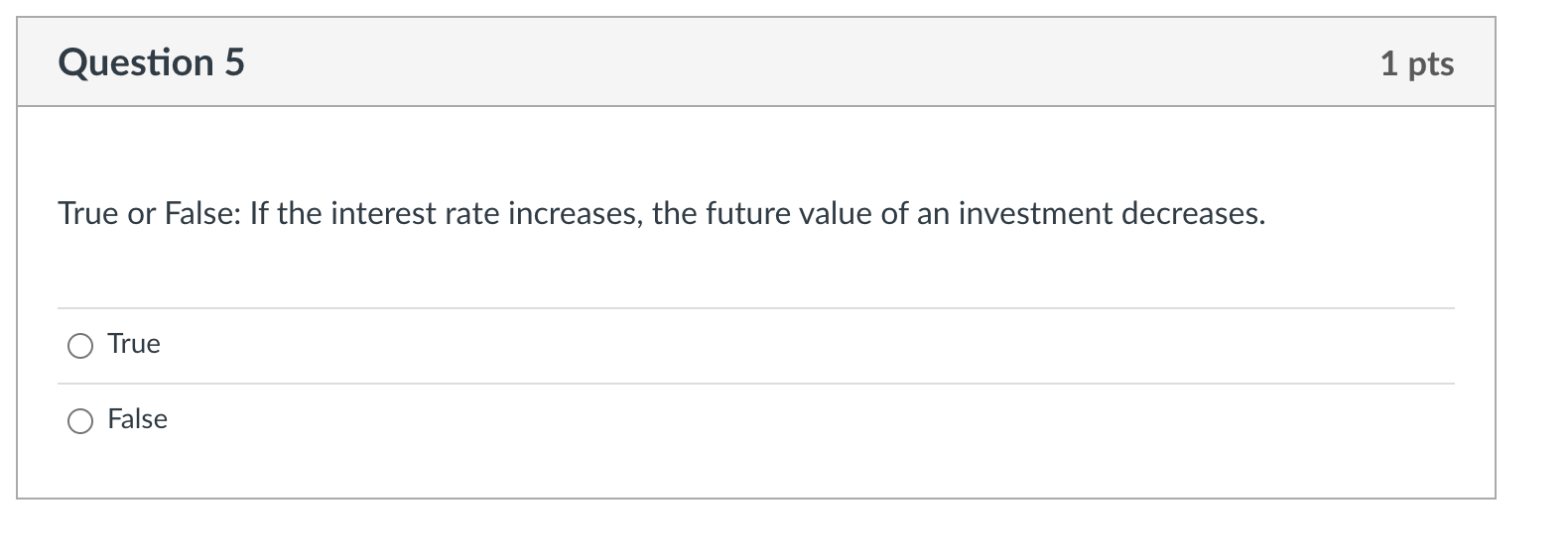  Question 5 1 pts True or False: If the interest rate
