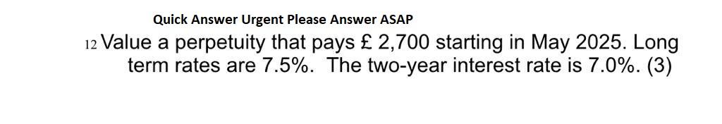  Quick Answer Urgent Please Answer ASAP 12 Value a perpetuity that