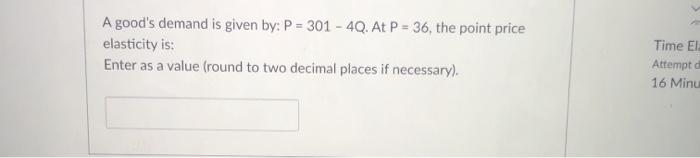 A good's demand is given by: P = 301 - 40.