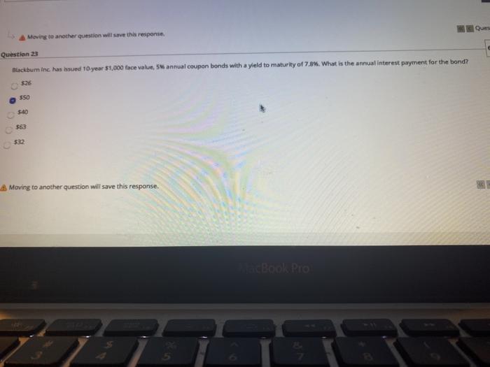  Ques Moving to another question will save the response Question 23