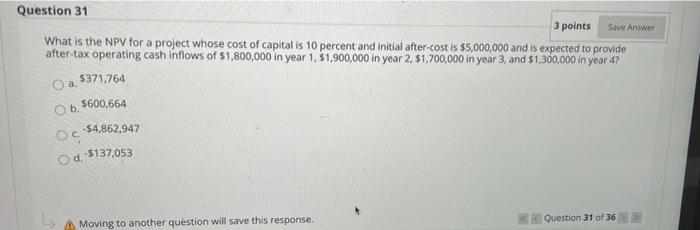  Question 31 3 points Save Answer What is the NPV for