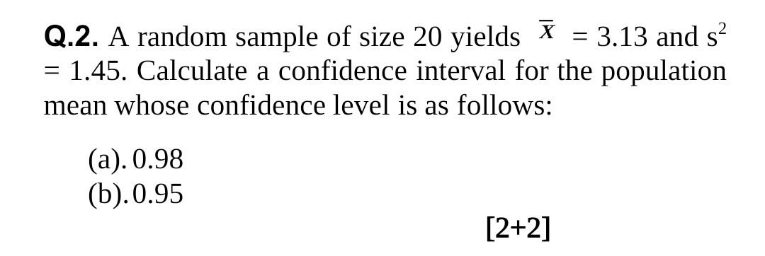  Q.2. A random sample of size 20 yields I = 3.13