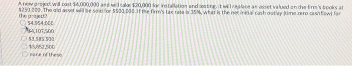  A new project will cost $4,000,000 and will take $20,000 for