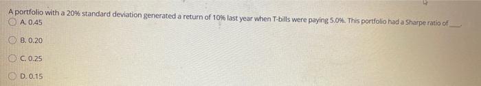  A portfolio with a 20% standard deviation generated a return of